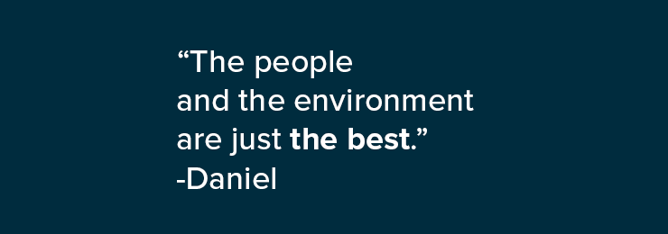 A quote from Daniel: The people and the environment are just the best.